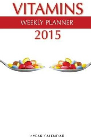 Cover of Vitamins Weekly Planner 2015