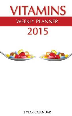 Book cover for Vitamins Weekly Planner 2015