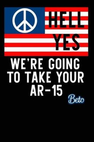 Cover of Hell Yes We're Going to Take Your AR-15 Composition Notebook and Diary