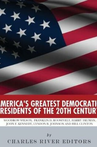 Cover of America's Greatest Democratic Presidents of the 20th Century