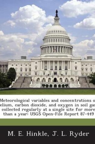 Cover of Meteorological Variables and Concentrations of Helium, Carbon Dioxide, and Oxygen in Soil Gases Collected Regularly at a Single Site for More Than A Y