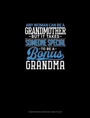 Book cover for Any Woman Can Be A Grandmother But It Takes Someone Special To Be A Bonus Grandma