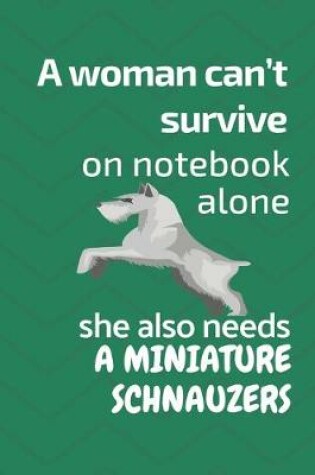 Cover of A woman can't survive on notebook alone she also needs a Miniature Schnauzer