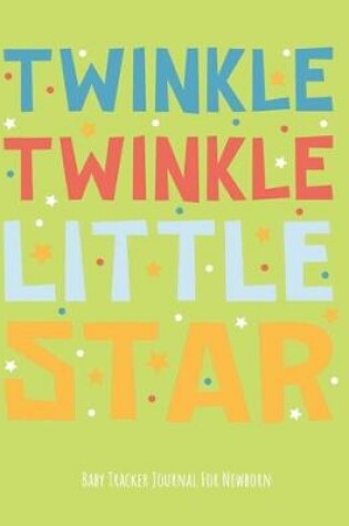 Cover of "Twinkle Twinkle Little Star" Baby Tracker Journal for Newborn