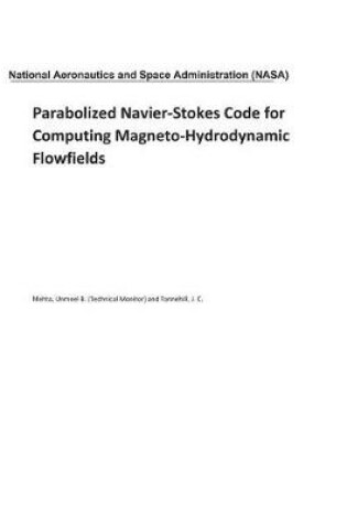 Cover of Parabolized Navier-Stokes Code for Computing Magneto-Hydrodynamic Flowfields