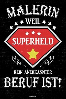 Book cover for Malerin weil Superheld kein anerkannter Beruf ist! Notizbuch