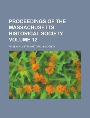 Book cover for Proceedings of the Massachusetts Historical Society (Volume 12)