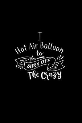 Book cover for I Hot Air Balloon To Burn Off The Crazy