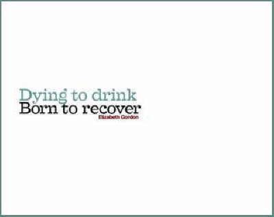 Book cover for Dying to Drink, Born to Recover