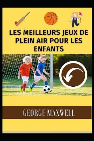 Cover of Les Meilleurs Jeux De Plein Air Pour Les Enfants