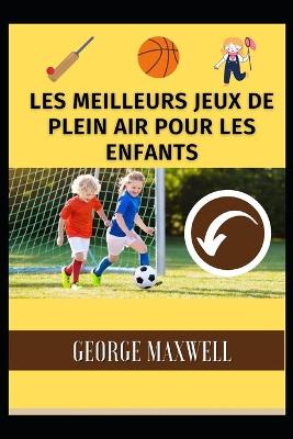 Book cover for Les Meilleurs Jeux De Plein Air Pour Les Enfants