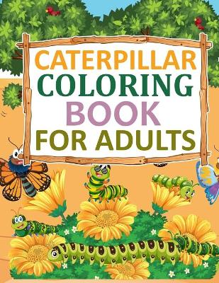 Book cover for Caterpillar Coloring Book For Adults