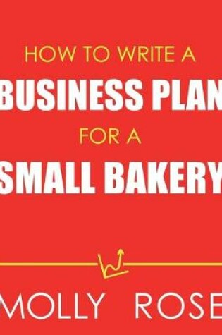 Cover of How To Write A Business Plan For A Small Bakery