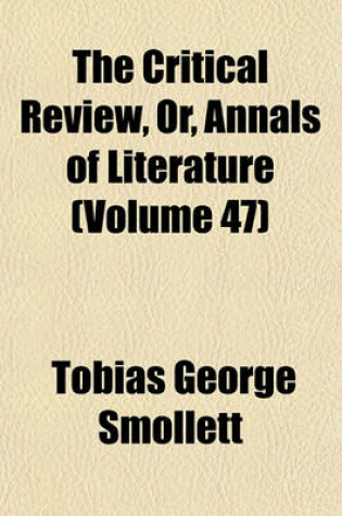 Cover of The Critical Review, Or, Annals of Literature Volume 47