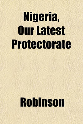 Book cover for Nigeria, Our Latest Protectorate