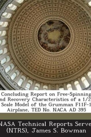 Cover of Concluding Report on Free-Spinning and Recovery Characteristics of a 1/24-Scale Model of the Grumman F11F-1 Airplane, Ted No. NACA Ad 395