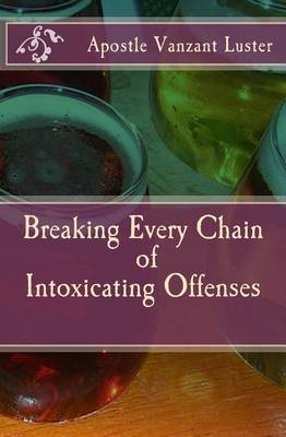 Book cover for Breaking Every Chain of Intoxicating Offenses