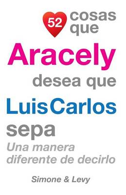 Cover of 52 Cosas Que Aracely Desea Que Luis Carlos Sepa