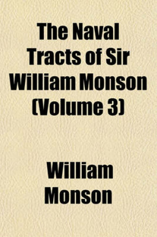 Cover of The Naval Tracts of Sir William Monson (Volume 3)