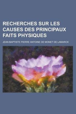Cover of Recherches Sur Les Causes Des Principaux Faits Physiques