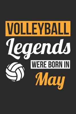 Book cover for Volleyball Legends Were Born In May - Volleyball Journal - Volleyball Notebook - Birthday Gift for Volleyball Player