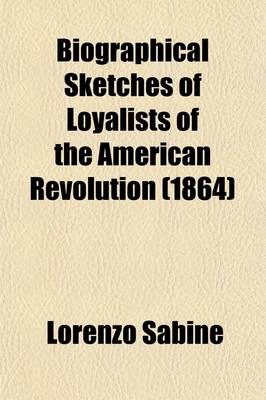 Book cover for Biographical Sketches of Loyalists of the American Revolution (1864)