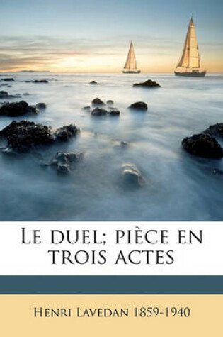 Cover of Le duel; pièce en trois actes