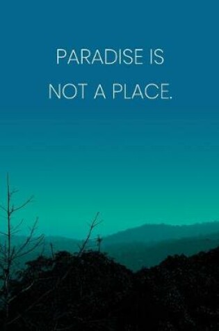 Cover of Inspirational Quote Notebook - 'Paradise Is Not A Place.' - Inspirational Journal to Write in - Inspirational Quote Diary