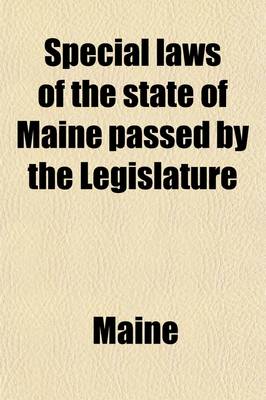 Book cover for Special Laws of the State of Maine Passed by the Legislature