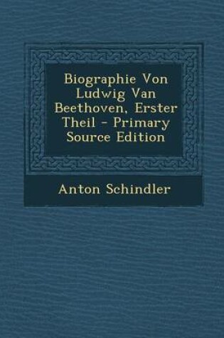 Cover of Biographie Von Ludwig Van Beethoven, Erster Theil - Primary Source Edition