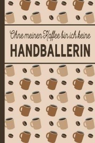 Cover of Ohne meinen Kaffee bin ich keine Handballerin