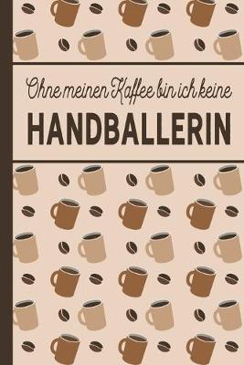 Book cover for Ohne meinen Kaffee bin ich keine Handballerin