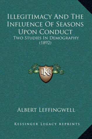 Cover of Illegitimacy and the Influence of Seasons Upon Conduct