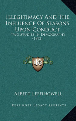 Book cover for Illegitimacy and the Influence of Seasons Upon Conduct