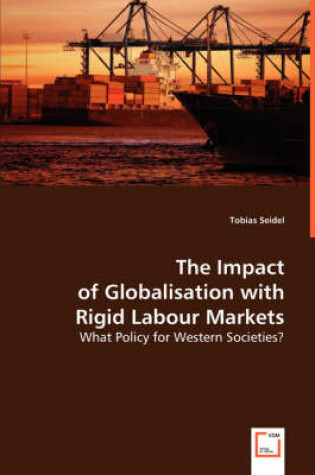 Cover of The Impact of Globalisation with Rigid Labour Markets