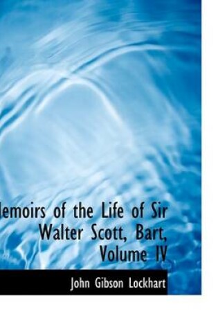Cover of Memoirs of the Life of Sir Walter Scott, Bart, Volume IV