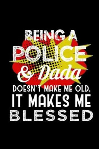 Cover of Being a police & dada doesn't make me old, it makes me blessed