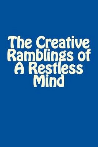 Cover of Lined Notebook, Blue Cover - The Creative Ramblings of a Restless Mind