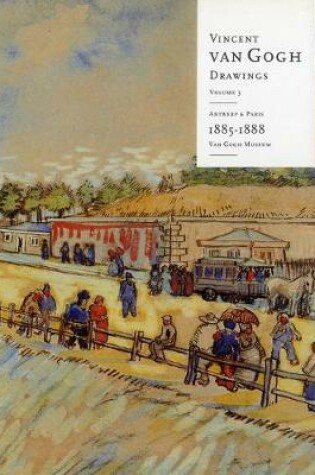Cover of Vincent Van Gogh Drawings: Antwerp and Paris, 1885-1888 Volume 3