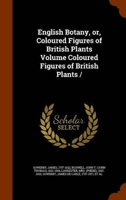 Book cover for English Botany, Or, Coloured Figures of British Plants Volume Coloured Figures of British Plants