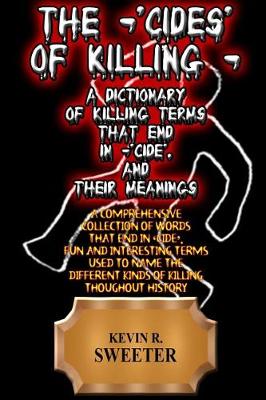 Book cover for The -'cides' of Killing - A Dictionary of Killing Terms Ending in -'cide', and Their Meanings