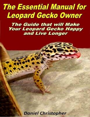 Book cover for The Essential Manual for Leopard Gecko Owner: The Guide That Will Make Your Leopard Gecko Happy and Live Longer