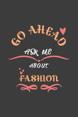 Book cover for Go Ahead Ask Me About Fashion