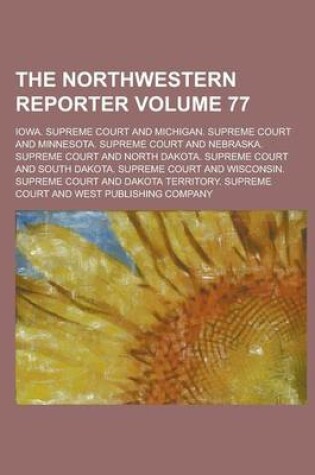 Cover of The Northwestern Reporter Volume 77