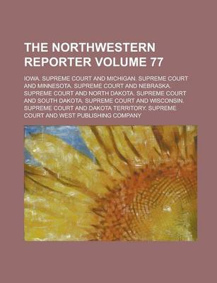 Book cover for The Northwestern Reporter Volume 77