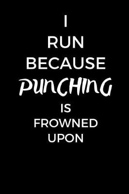 Book cover for I Run Because Punching Is Frowned Upon