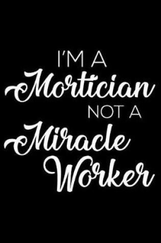 Cover of I'm a Mortician Not a Miracle Worker