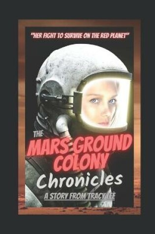 Cover of The Mars Ground Colony Chronicles