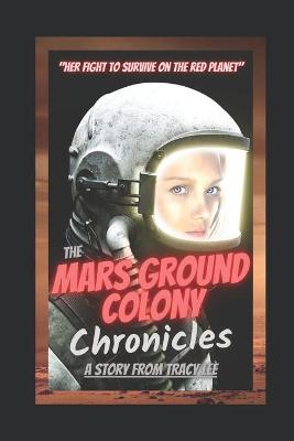 Book cover for The Mars Ground Colony Chronicles