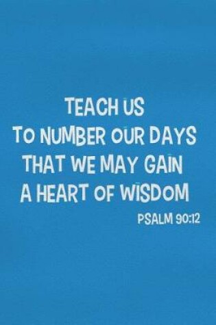 Cover of Teach Us to Number Our Days That We May Gain a Heart of Wisdom - Psalm 90